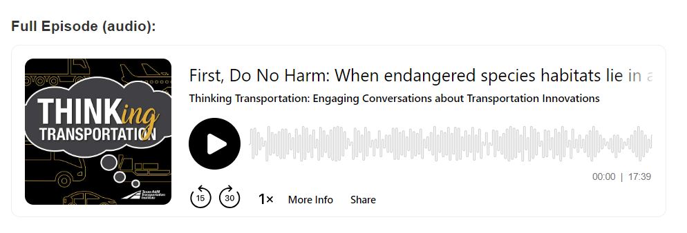 TTI's Thinking Transportation podcast: First, Do No Harm: When endangered species habitats lie in a roadway's path. (Full Episode)